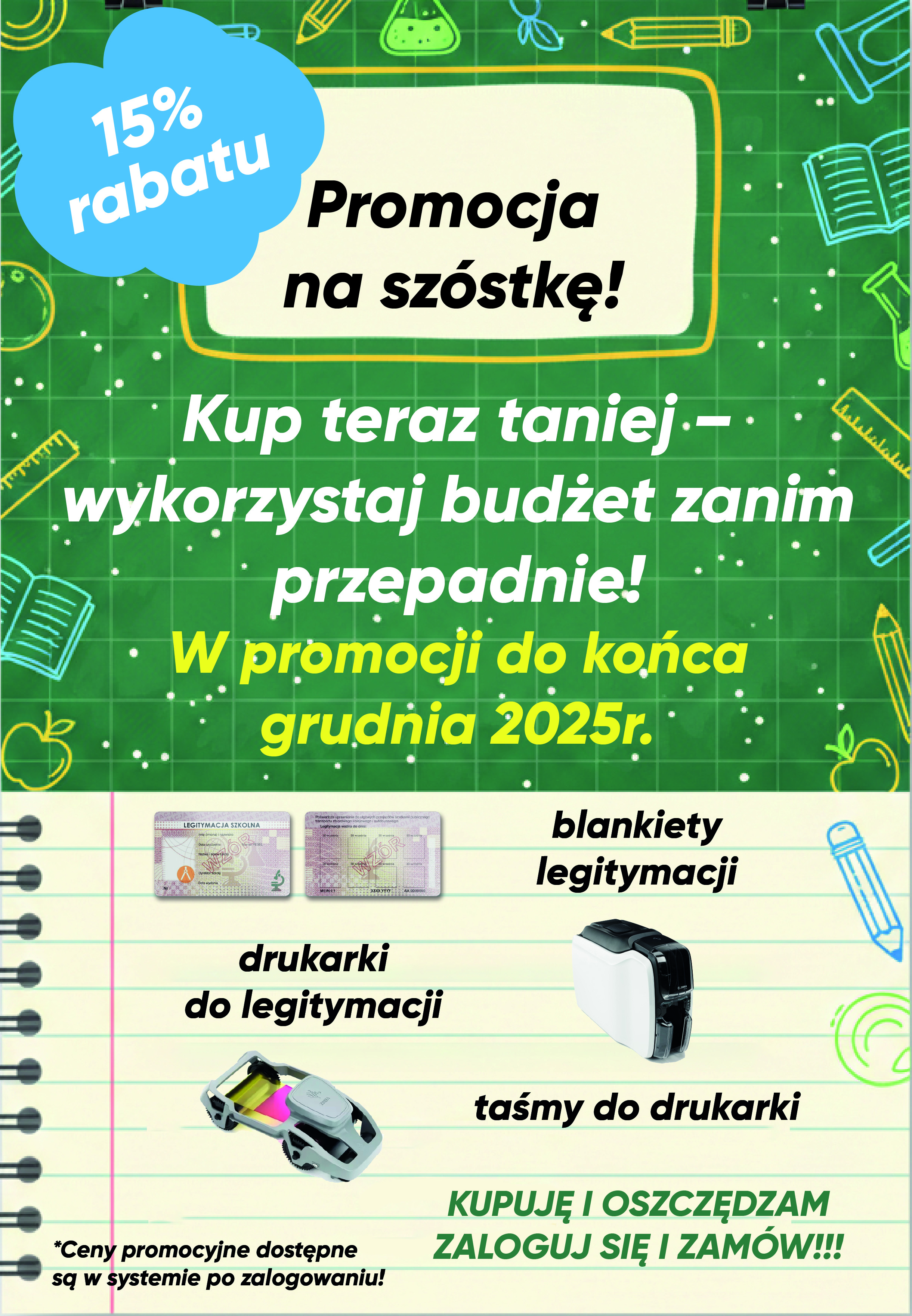 Promocja na szóstkę! 15% rabatu. Kup teraz taniej - wykorzystaj budżet zanim przepadnie! W promocji do końca grudnia 2025r.: blankiety legitymacji, drukarki do legitymacji, taśmy do drukarki.